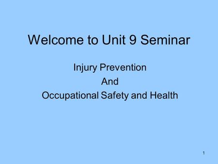 1 Welcome to Unit 9 Seminar Injury Prevention And Occupational Safety and Health.