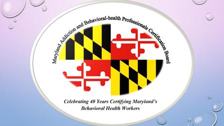 MABPCB’S PLACE IN THE STATE PROVIDES THE STATE EXAM FOR THE BOARD OF PROFESSIONAL COUNSELORS & THERAPISTS’ (BOPC&T) ADDICTION CREDENTIALS: CAC-AD AND.