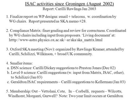 ISAC activities since Groningen (August 2002) Report: Carilli/Rawlings Jan 2003 1. Finalize report on WP designs: email + telecons, w. coordination by.