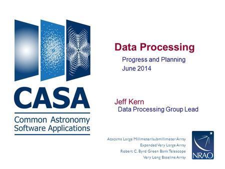Atacama Large Millimeter/submillimeter Array Expanded Very Large Array Robert C. Byrd Green Bank Telescope Very Long Baseline Array Data Processing Progress.