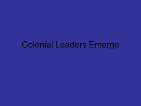 Colonial Leaders Emerge