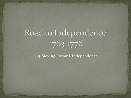 4-5 Moving Toward Independence. 10 May 1775- 2 nd Continental Congress assembles Delegate Heavyweights John & Samuel Adams, Patrick Henry, Richard Henry.