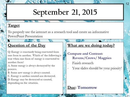 September 21, 2015 What are we doing today? Compare and Contrast: Ravens/Crows/ Magpies -Finish research -Your slides should be your priority! Due: Tomorrow.