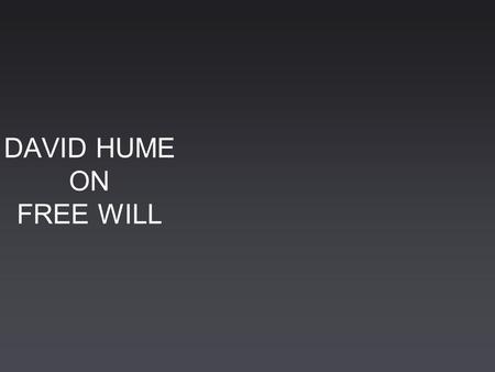 DAVID HUME ON FREE WILL. Life David Hume, originally David Home, son of Joseph Home of Chirnside, advocate, and Katherine Falconer, was born on 26 April.