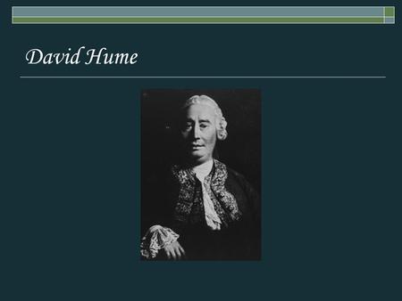 David Hume Often called a ”radical empiricist.”  Impressions give rise to ideas.  Ideas are “less lively” copies of impressions.  There are no ideas.