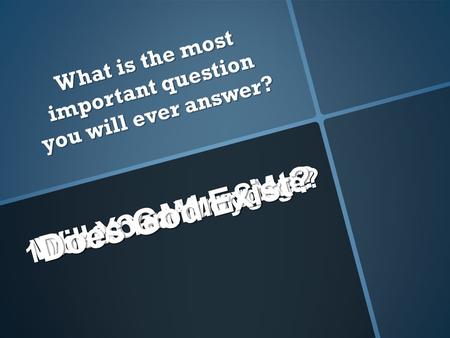 Will You Marry Me? When Can You Start? 10 or 20 Year Mortgage? Does God Exist? What is the most important question you will ever answer?