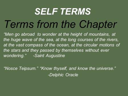 SELF TERMS Terms from the Chapter “Men go abroad to wonder at the height of mountains, at the huge wave of the sea, at the long courses of the rivers,