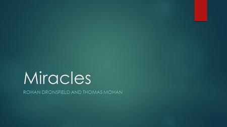 Miracles ROHAN DRONSFIELD AND THOMAS MOHAN. Key Terms  Laws of nature – descriptions of how scientists expect nature to work  Tradition – something.