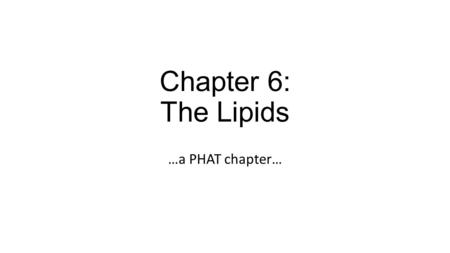 Chapter 6: The Lipids …a PHAT chapter…. Self-check What hormone helps to prevent hyperglycemia? A.Insulin B.Glucagon C.Gluconeogenesis D.Glycogenolysis.