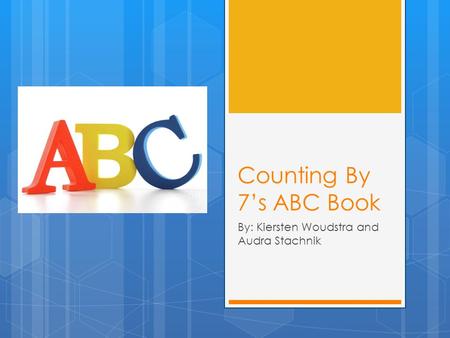 Counting By 7’s ABC Book By: Kiersten Woudstra and Audra Stachnik.