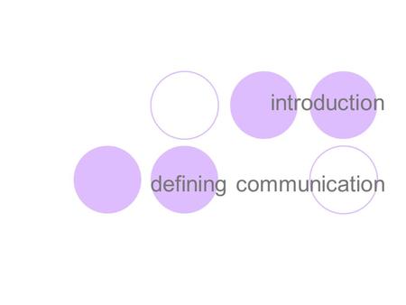 Introduction defining communication. communication let’s draw our map.