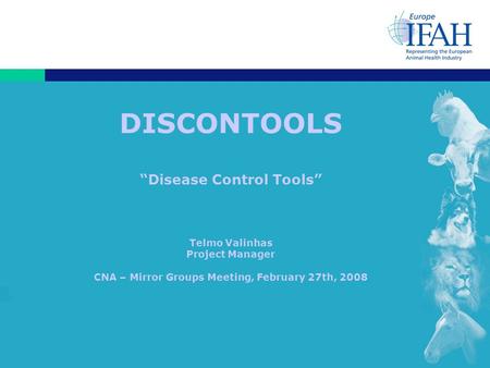 DISCONTOOLS “Disease Control Tools” Telmo Valinhas Project Manager CNA – Mirror Groups Meeting, February 27th, 2008.