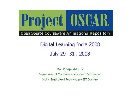 Digital Learning India 2008 July 29 -31, 2008 Mrs. C. Vijayalakshmi Department of Computer science and Engineering Indian Institute of Technology – IIT.