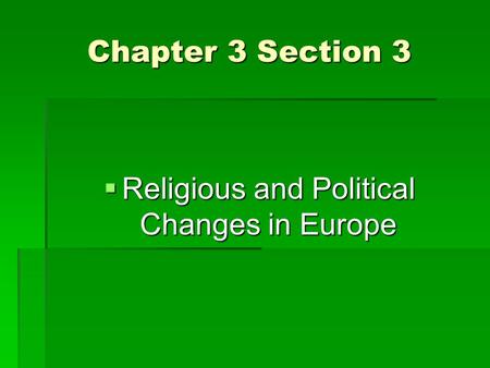 Chapter 3 Section 3  Religious and Political Changes in Europe.