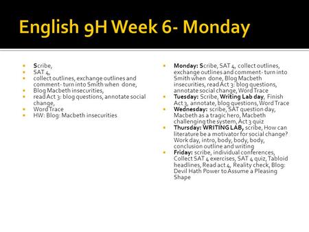  Scribe,  SAT 4,  collect outlines, exchange outlines and comment- turn into Smith when done,  Blog Macbeth insecurities,  read Act 3: blog questions,
