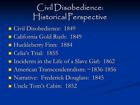 Civil Disobedience: Historical Perspective Civil Disobedience: 1849 Civil Disobedience: 1849 California Gold Rush: 1849 California Gold Rush: 1849 Huckleberry.