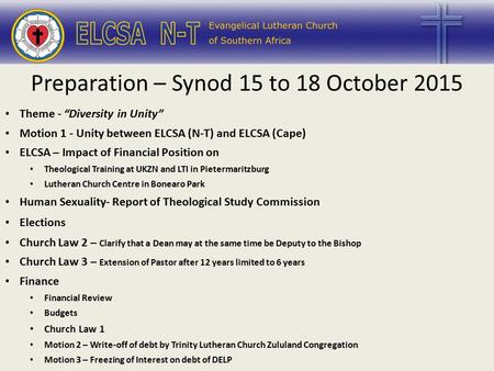 Theme - “Diversity in Unity” Motion 1 - Unity between ELCSA (N-T) and ELCSA (Cape) ELCSA – Impact of Financial Position on Theological Training at UKZN.