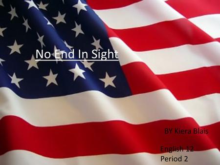 No End In Sight BY Kiera Blais English 12 Period 2.