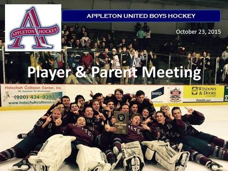 Player & Parent Meeting October 23, 2015 APPLETON UNITED BOYS HOCKEY.