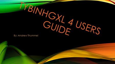 TYBINHGXL 4 USERS GUIDE By: Andrew Thummel. TABLE OF CONTENTS Likes, Dislikes, and Regards Troubleshooting Most Asked Questions Diagram of Me Diagram.