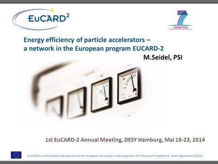 EuCARD-2 is co-funded by the partners and the European Commission under Capacities 7th Framework Programme, Grant Agreement 312453 Energy efficiency of.