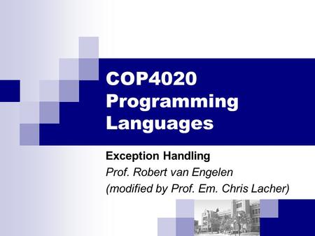 COP4020 Programming Languages Exception Handling Prof. Robert van Engelen (modified by Prof. Em. Chris Lacher)