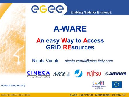 EGEE-II INFSO-RI-031688 Enabling Grids for E-sciencE  EGEE User Forum, Manchester, 10 May ‘07 Nicola Venuti