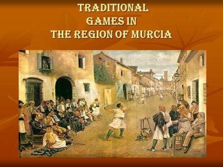 Traditional games in the Region of Murcia. Index Introduction (p. 3) Churro Mediamanga-Mangotero (p. 4) Los Bolos Huertanos (p. 5) El Caliche (pp 6-7)