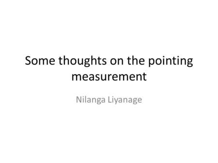 Some thoughts on the pointing measurement Nilanga Liyanage.