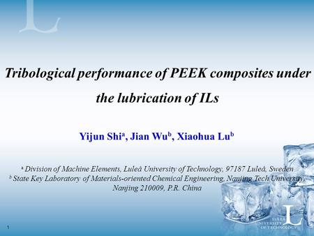 1 Tribological performance of PEEK composites under the lubrication of ILs Yijun Shi a, Jian Wu b, Xiaohua Lu b a Division of Machine Elements, Luleå University.