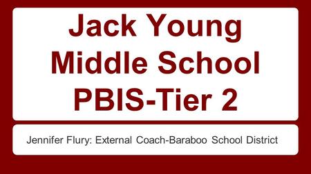 Jack Young Middle School PBIS-Tier 2 Jennifer Flury: External Coach-Baraboo School District.