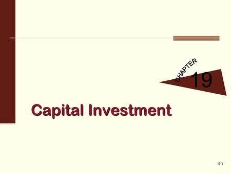 19-1 Capital Investment 19. 19-2 Payback and Accounting Rate of Return: Nondiscounting Methods 2 Payback Period: the time required for a firm to recover.