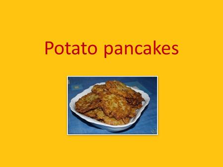 Potato pancakes. Ingredients 500 g potatoes 100 g smooth flour 0,5 dl hot milk 2 cloves of garlic 1 egg 2 teaspoons marjoram salt black pepper 2 dl oil.