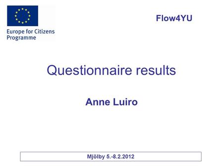 Questionnaire results Anne Luiro Flow4YU Mjölby 5.-8.2.2012.