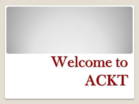 Welcome to ACKT. Officers President: Valerie Kubiak- Vice President: Joshua Teo -