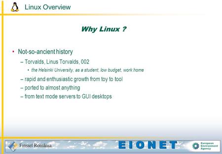 Linux Overview Why Linux ? Not-so-ancient history –Torvalds, Linus Torvalds, 002 the Helsinki University, as a student, low budget, work home –rapid and.