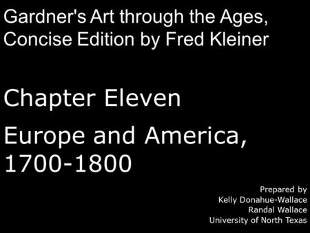 Chapter Eleven Europe and America, 1700-1800 Prepared by Kelly Donahue-Wallace Randal Wallace University of North Texas Gardner's Art through the Ages,