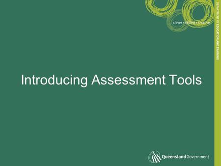 Introducing Assessment Tools. What is an assessment tool? The instrument/s and procedures used to gather and interpret evidence of competence: –Instrument.