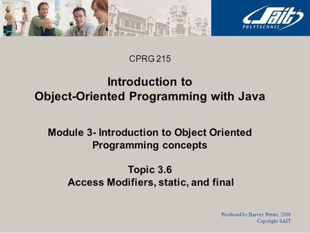 CPRG 215 Introduction to Object-Oriented Programming with Java Module 3- Introduction to Object Oriented Programming concepts Topic 3.6 Access Modifiers,