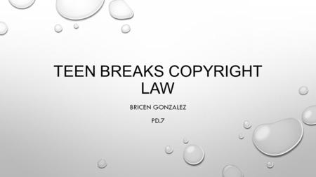 TEEN BREAKS COPYRIGHT LAW BRICEN GONZALEZ PD.7. DOWNLOADING UNAUTHORIZED MUSIC VIDEOS AND SOUND RECORDINGS -DOWNLOADING UNAUTHORIZED MUSIC VIDEOS AND.