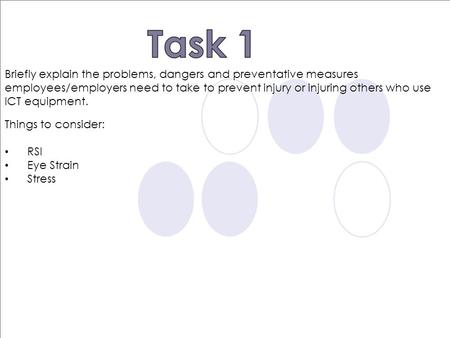 Briefly explain the problems, dangers and preventative measures employees/employers need to take to prevent injury or injuring others who use ICT equipment.