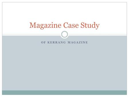 OF KERRANG MAGAZINE Magazine Case Study. Origins & History Of Magazine The magazine, Kerrang was published by Bauer consumer media in the united kingdom.