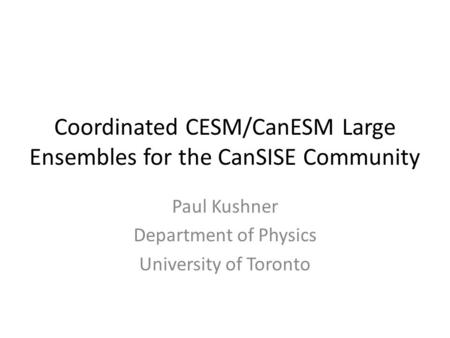 Coordinated CESM/CanESM Large Ensembles for the CanSISE Community