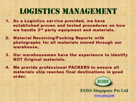 Logistics Management 1.As a Logistics service provided, we have established proven and tested procedures on how we handle 3 rd party equipment and materials.