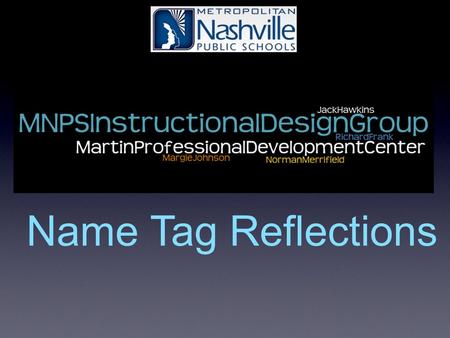 Name Tag Reflections. When the music begins, walk around the room and socialize with colleagues. When the music stops, discuss the prompt with the person.