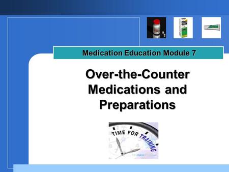 Company LOGO Over-the-Counter Medications and Preparations Medication Education Module 7.