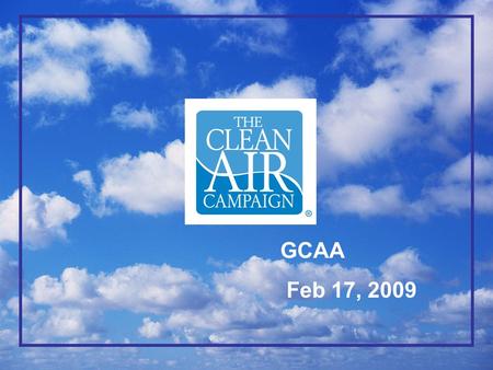 GCAA Feb 17, 2009. Results 1.2 million miles of travel 600 tons of air pollution Each day these efforts reduce: Currently partnering with more than 1650.