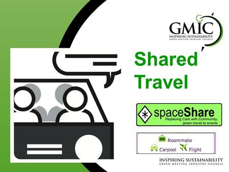 Shared Travel. What can Event Planners do? 1. Carpool Coordination for regional travelers. 2. Taxi sharing or full shuttles. Online tools; meeting place.