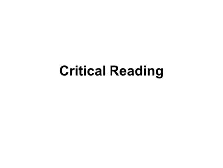 Critical Reading. Critical Appraisal Definition: assessment of methodological quality If you are deciding whether a paper is worth reading – do so on.