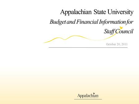 Appalachian State University Budget and Financial Information for Staff Council October 20, 2011.